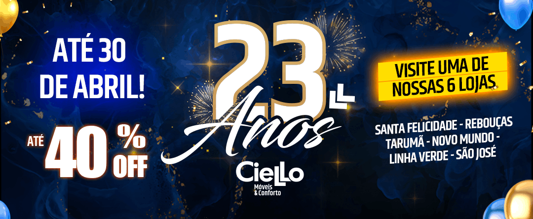 Banner de promoção: até 40% off até 30 de abril, comemorando 23 anos da Cielo Móveis & Conforto. Visite uma de nossas 6 lojas (Santa Felicidade, Rebouças, Tarumã, Novo Mundo, Linha Verde, São José).