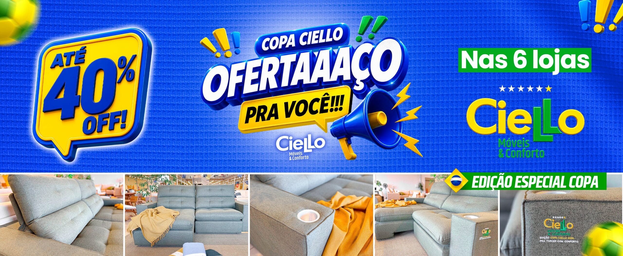 Banner principal anunciando até 40% OFF nas 6 lojas da Ciello Móveis com fotos detalhando um sofá da Edição Especial Copa.