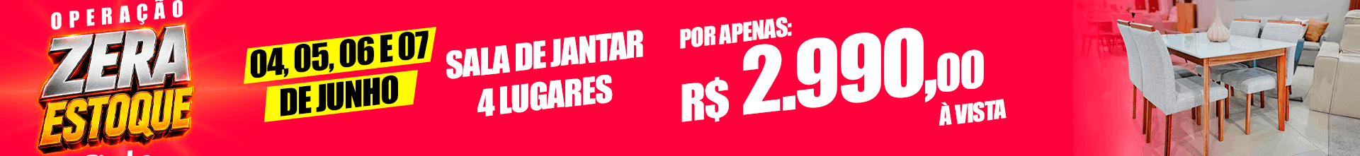Banner promocional vermelho anunciando 'Operação Zera Estoque' com datas 04,05,06 e07 de junho, sala de jantar para 4 lugares e preço de R$ 2.990 à vista; imagem mostra mesa de jantar com cadeiras à direita.
