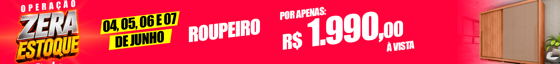 Banner promocional vermelho anunciando 'Operação Zera Estoque' com datas 04-07 de junho e roupeiro por R$ 1.990 à vista.