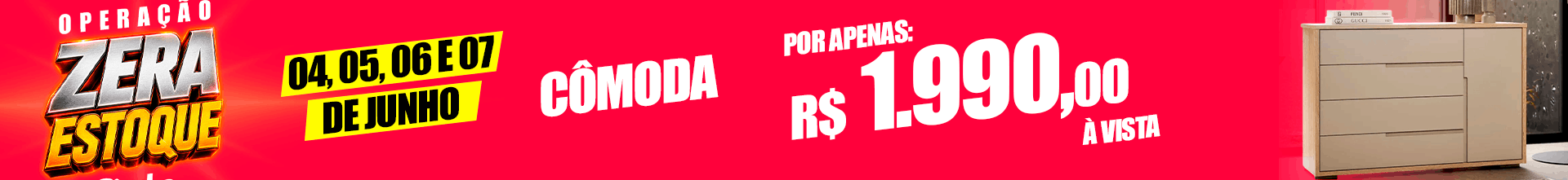 Banner promocional: “Operação Zera Estoque” com datas 04, 05, 06 e 07 de junho, destacando uma cômoda e preço de R$ 1.990,00 à vista.